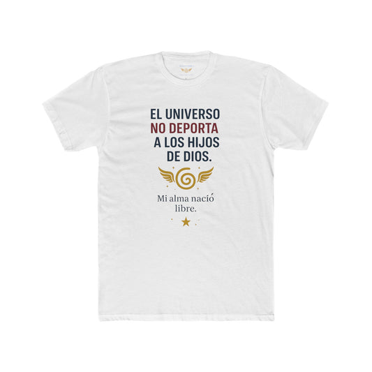 El Universo No Deporta a los Hijos de Dios Camisa Unisex de Algodon