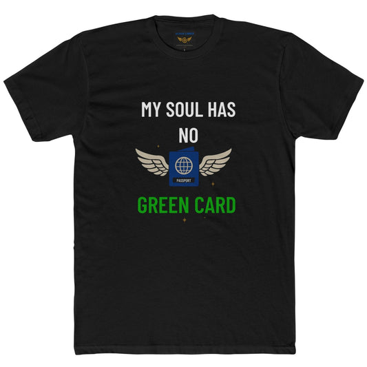 My Soul Has No Green Card Shirt, Inspirational T-Shirt